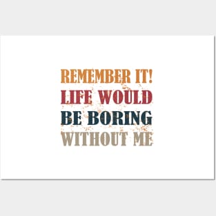 remember it life would be boring without me Posters and Art